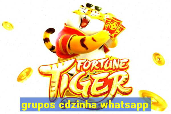 grupos cdzinha whatsapp